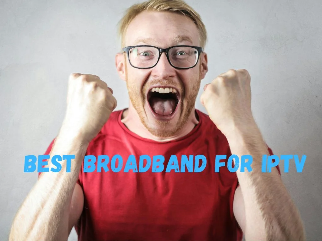 Best Broadband for IPTV